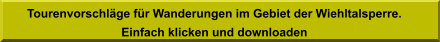 Tourenvorschläge für Wanderungen im Gebiet der Wiehltalsperre.  Einfach klicken und downloaden